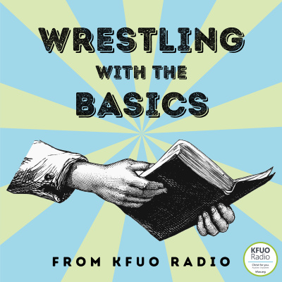 Wrestling With The Basics From Kfuo Radio