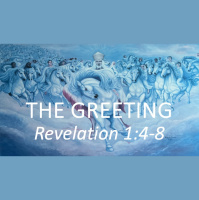 THE GREETING - Revelation 1:4-8