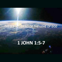 1 John 1:5-7 - THE DIS-COVERING OF THE LOVE OF GOD - 1