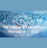 THE LORD IN HIS CHURCH(ES) - Revelation 1:9-20