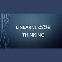 LINEAR VS. GLOBAL THINKING - Kent Mundhenk