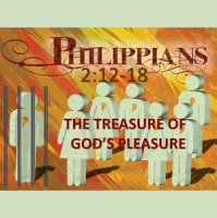 THE TREASURE OF GODS PLEASURE - Philippians 2:12-18