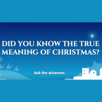 WHAT IS THE TRUE MEANING OF CHRISTMAS? Ask the Wisemen