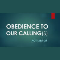 OBEDIENCE TO OUR CALLING(S) - Acts 26:1-29