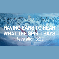 HAVING EARS TO HEAR WHAT THE SPIRIT SAYS - Revelation 3:22