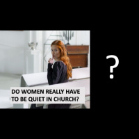 DO WOMEN REALLY HAVE TO BE QUIET IN CHURCH?