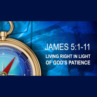 LIVING RIGHT IN LIGHT OF GODS PATIENCE - James 1:11