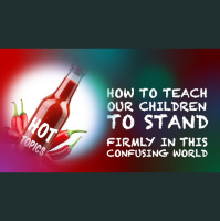 HOW TO TEACH OUR CHILDREN TO STAND IN CONFUSING TIMES