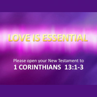 LOVE IS ESSENTIAL - 1 Corinthians 13:1-3