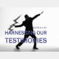 HARNESSING OUR TESTIMONIES - Acts 4:1-31