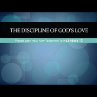 Hebrews 12:1-11 - THE DISCIPLINE OF GODS LOVE