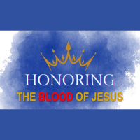 HONORING THE BLOOD OF JESUS - John 6:35-60
