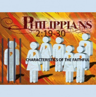 CHARACTERISTICS OF THE FAITHFUL - Philippians 2:19-30