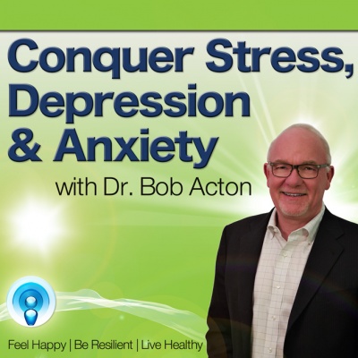 Conquer Stress, Depression  Anxiety Podcast | Be Happy | Live Relaxed | Have The Life You Deserve