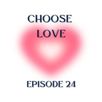 CHOOSE LOVE episode 24 - At the Feet of Jesus Part 1