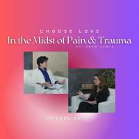 Choose LOVE (PODCAST ONLY) - Episode 33 - Choosing Love in the Midst of Pain  Trauma with Fran Lewis