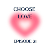 CHOOSE LOVE - Episode 21 - Dwell, Behold, Inquire