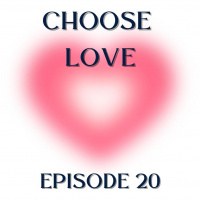 CHOOSE LOVE - Episode 20 - Finding Your Momentum Again