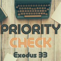 Exodus 33: Priority Check