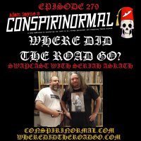 Conspirinormal Episode 279- Seriah Azkath 3 (Where Did the Road Go? Swapcast)