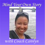 Mind Your Own Story With Coach Carolyn