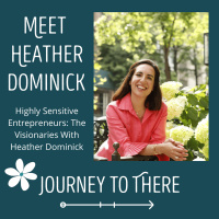 Highly Sensitive Entrepreneurs: The Visionaries With Heather Dominick