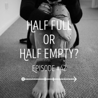 Half Full or Half Empty? Podcast discussing how your perspective is your reality