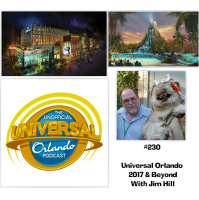UUOP #230 - Universal Orlando 2017  Beyond with Jim Hill