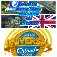 UUOP #593 - Universal Orlando 2024  Beyond with Seth Kubersky