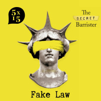 The Secret Barrister - Fake Law: The Truth About Justice in an Age of Lies