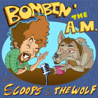 Bombin the A.M. With Scoops and the Wolf! 08/23/2013