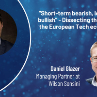 “Short-term bearish, long-term bullish” - Dissecting the state of the European Tech ecosystem with Daniel Glazer, Managing Partner at Wilson Sonsini