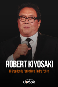 Robert Kiyosaki - El Creador de Padre Rico, Padre Pobre
