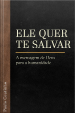 Ele quer te salvar - A mensagem de Deus para a Humanidade