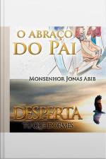 O Abraço do Pai e Desperta Tu Que Dormes