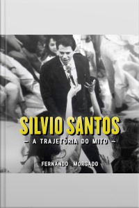 Silvio Santos - A Trajetória do Mito