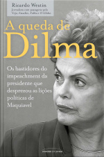 A Queda de Dilma
