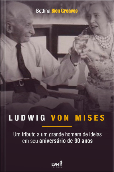 Ludwig von Mises: Um Tributo a um Grande Homem de Ideias em seu Aniversário de 90 anos