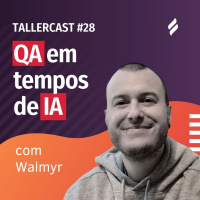 Tallercast #28 - QA em tempos de IA com Walmyr