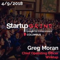 Startup Grind Columbus: Greg Moran - COO, Wiretap