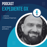Expediente GX: Antonio Cabesa Freeman | El podcasting como refugio | Las categorías en el pódcast | Gamer con 4 hijos