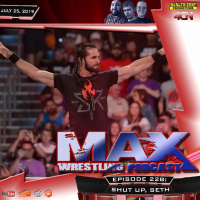 Max Wrestling #228: Shut Up, Seth