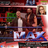 Max Wrestling #222: Why We Stopped Watching WWE