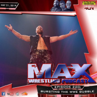 Max Wrestling #220: Bursting The WWE Bubble