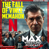 Max Wrestling #501: The Fall Of Vince - TNA VICTORY ROAD - AEW GRAND SLAM