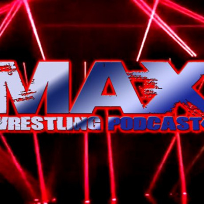 Max Wrestling Podcast