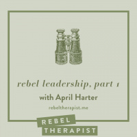 Rebel Leadership With April Harter, Part 1