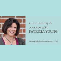 Vulnerability and Courage with Patricia Young