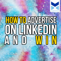 How To Advertise On LinkedIn and Win
