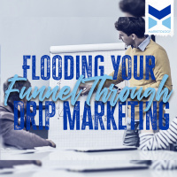 Flooding Your Funnel Through Drip Marketing